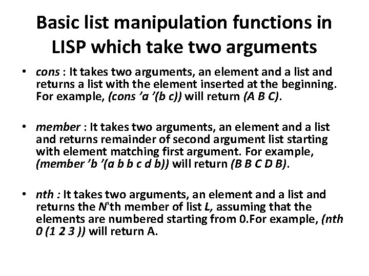 Basic list manipulation functions in LISP which take two arguments • cons : It