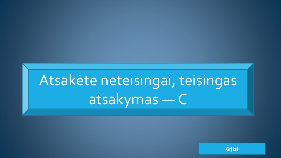 Atsakėte neteisingai, teisingas atsakymas — C Grįžti 