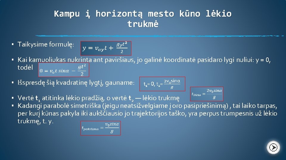 Kampu į horizontą mesto kūno lėkio trukmė ▪ Taikysime formulę: ▪ Kai kamuoliukas nukrinta