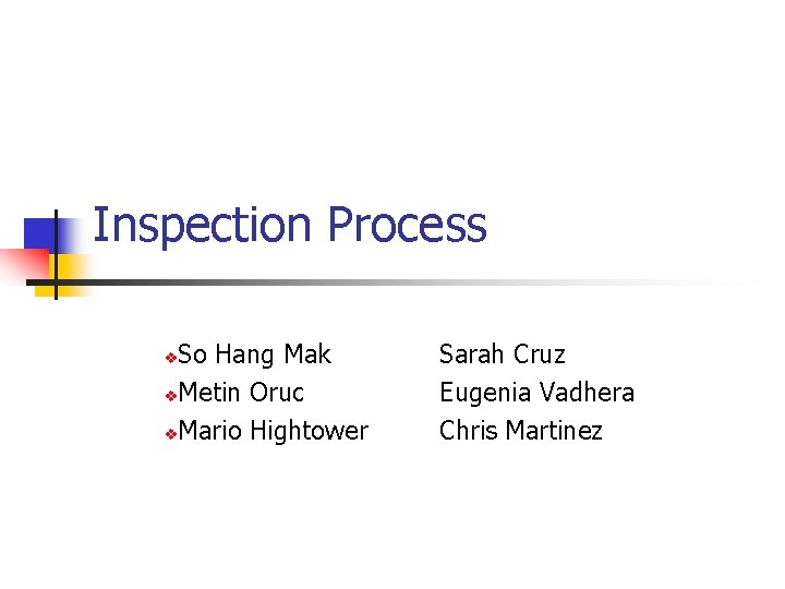 Inspection Process So Hang Mak v. Metin Oruc v. Mario Hightower v Sarah Cruz Inspection Process So Hang Mak v. Metin Oruc v. Mario Hightower v Sarah Cruz