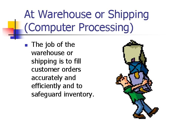 At Warehouse or Shipping (Computer Processing) n The job of the warehouse or shipping At Warehouse or Shipping (Computer Processing) n The job of the warehouse or shipping