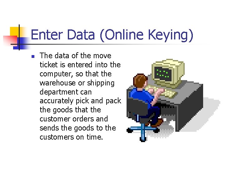 Enter Data (Online Keying) n The data of the move ticket is entered into Enter Data (Online Keying) n The data of the move ticket is entered into