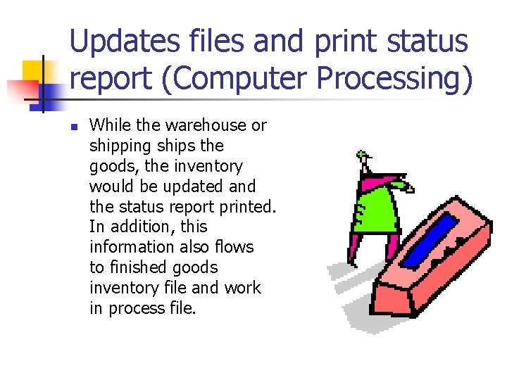 Updates files and print status report (Computer Processing) n While the warehouse or shipping Updates files and print status report (Computer Processing) n While the warehouse or shipping