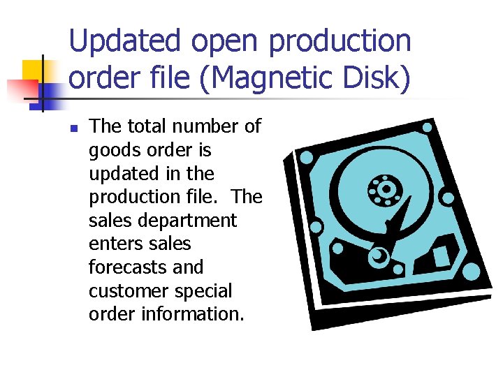 Updated open production order file (Magnetic Disk) n The total number of goods order Updated open production order file (Magnetic Disk) n The total number of goods order