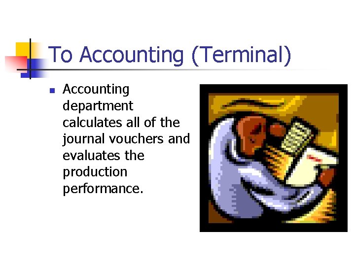 To Accounting (Terminal) n Accounting department calculates all of the journal vouchers and evaluates To Accounting (Terminal) n Accounting department calculates all of the journal vouchers and evaluates