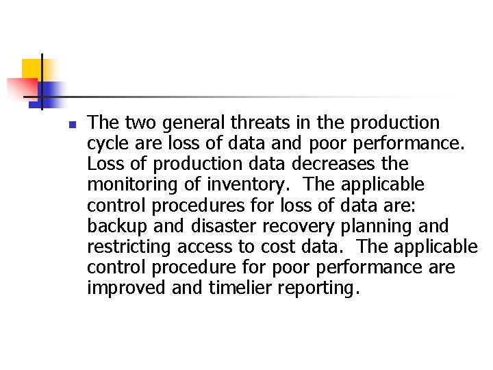 n The two general threats in the production cycle are loss of data and n The two general threats in the production cycle are loss of data and