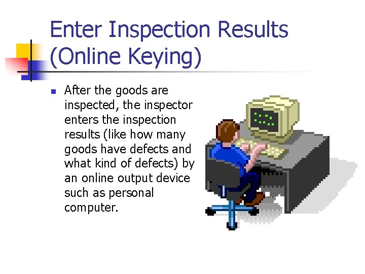 Enter Inspection Results (Online Keying) n After the goods are inspected, the inspector enters Enter Inspection Results (Online Keying) n After the goods are inspected, the inspector enters