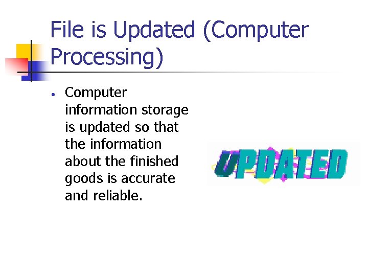 File is Updated (Computer Processing) • Computer information storage is updated so that the File is Updated (Computer Processing) • Computer information storage is updated so that the