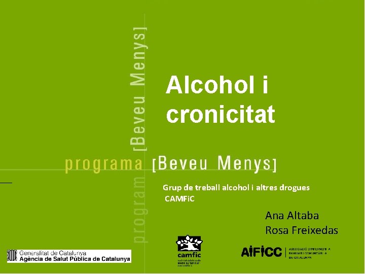 Alcohol i cronicitat Grup de treball alcohol i altres drogues CAMFi. C Ana Altaba