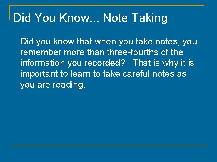 Did You Know. . . Note Taking Did you know that when you take