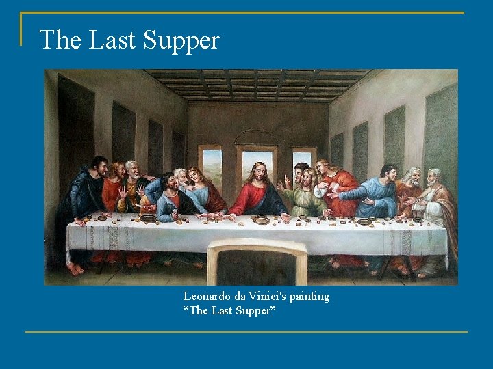 The Last Supper Leonardo da Vinici's painting “The Last Supper” 