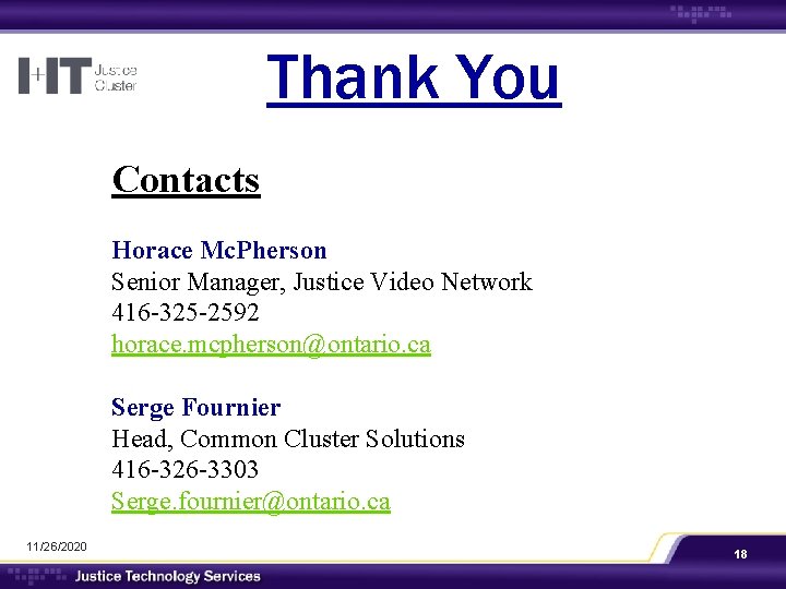 Thank You Contacts Horace Mc. Pherson Senior Manager, Justice Video Network 416 -325 -2592