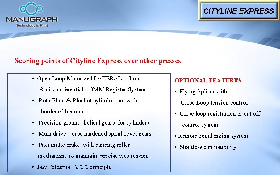 CITYLINE EXPRESS Scoring points of Cityline Express over other presses. • Open Loop Motorized