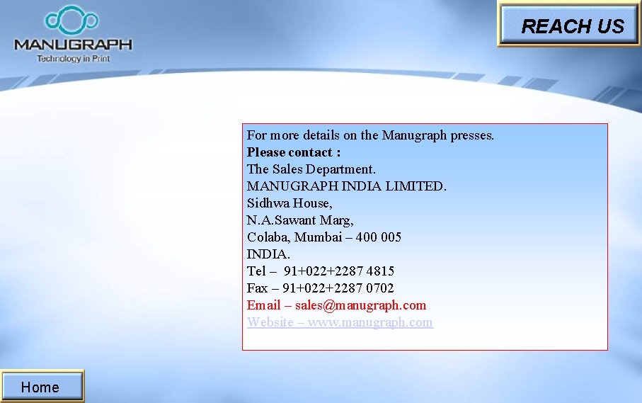 REACH US For more details on the Manugraph presses. Please contact : The Sales