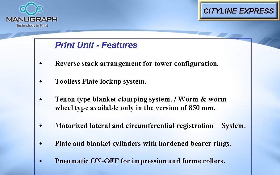 CITYLINE EXPRESS Print Unit - Features • Reverse stack arrangement for tower configuration. •