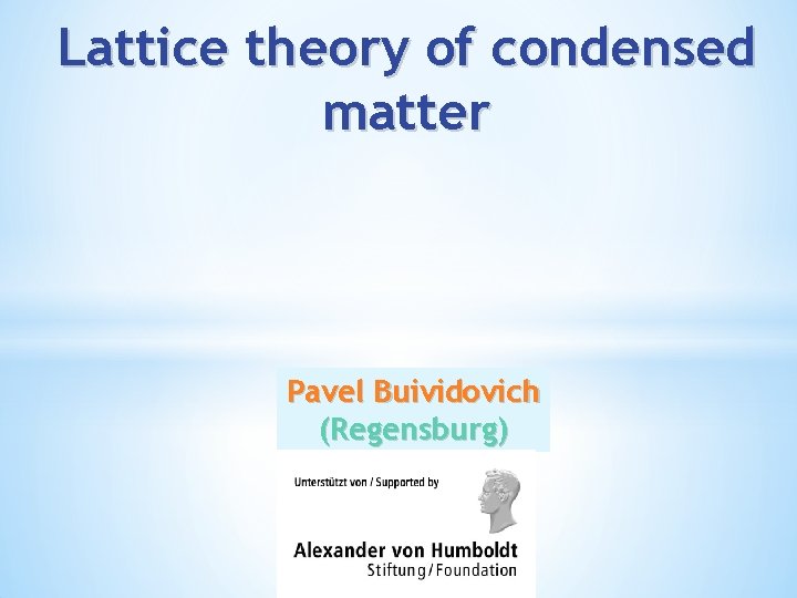 Lattice theory of condensed matter Pavel Buividovich (Regensburg) 