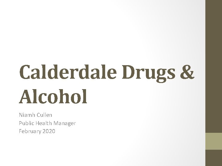 Calderdale Drugs & Alcohol Niamh Cullen Public Health Manager February 2020 