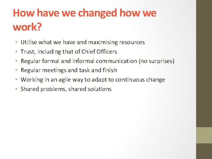 How have we changed how we work? • • • Utilise what we have