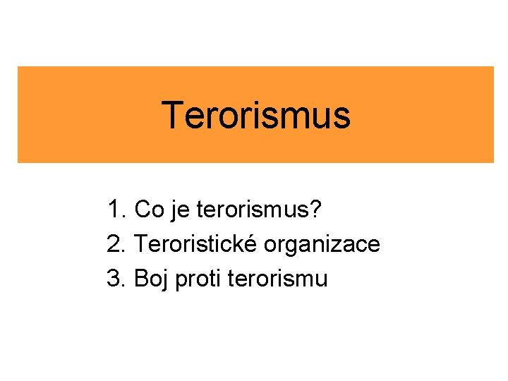 Terorismus 1. Co je terorismus? 2. Teroristické organizace 3. Boj proti terorismu 