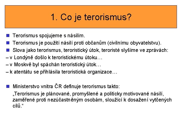 1. Co je terorismus? n Terorismus spojujeme s násilím. n Terorismus je použití násilí