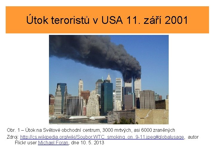 Útok teroristů v USA 11. září 2001 Obr. 1 – Útok na Světové obchodní