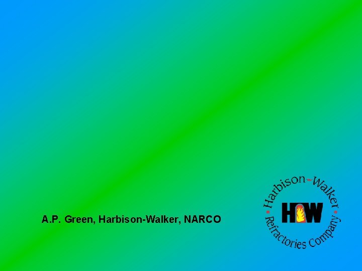A. P. Green, Harbison-Walker, NARCO 