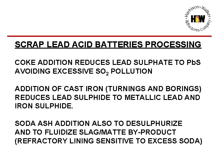 SCRAP LEAD ACID BATTERIES PROCESSING COKE ADDITION REDUCES LEAD SULPHATE TO Pb. S AVOIDING