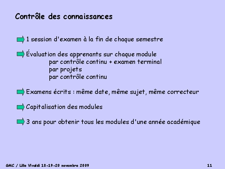 Contrôle des connaissances 1 session d'examen à la fin de chaque semestre Évaluation des