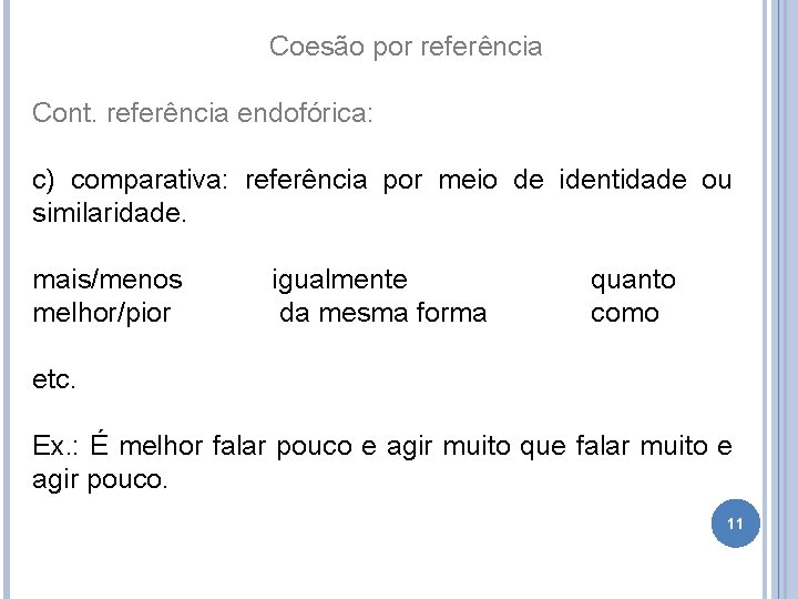 Coesão por referência Cont. referência endofórica: c) comparativa: referência por meio de identidade ou
