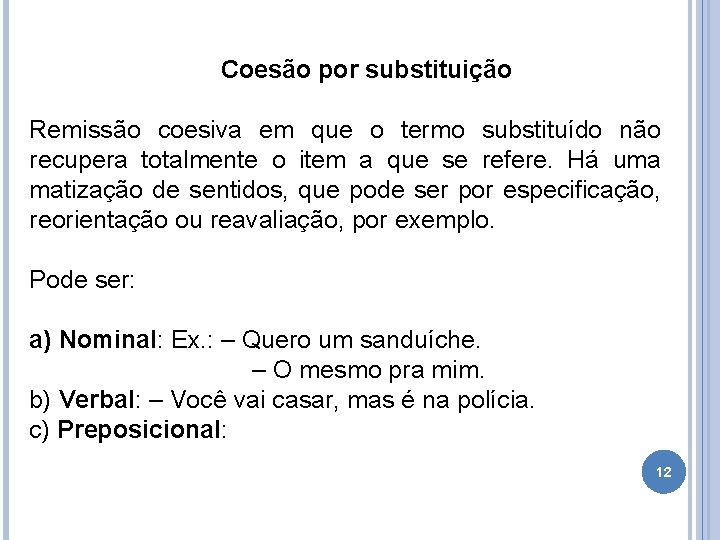 Coesão por substituição Remissão coesiva em que o termo substituído não recupera totalmente o