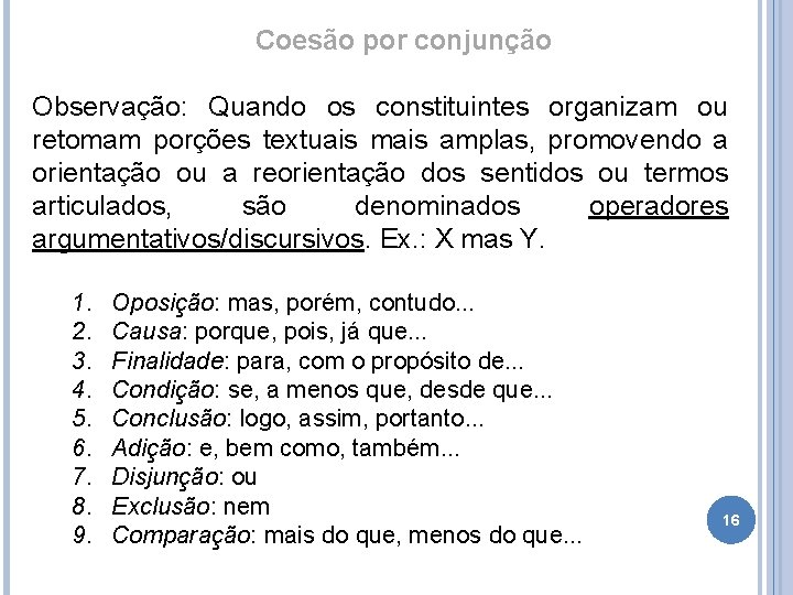 Coesão por conjunção Observação: Quando os constituintes organizam ou retomam porções textuais mais amplas,
