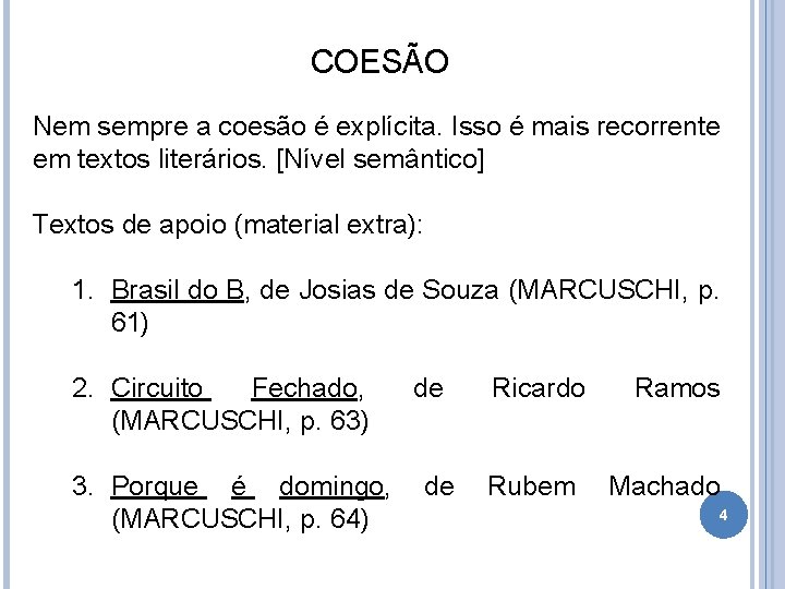 COESÃO Nem sempre a coesão é explícita. Isso é mais recorrente em textos literários.