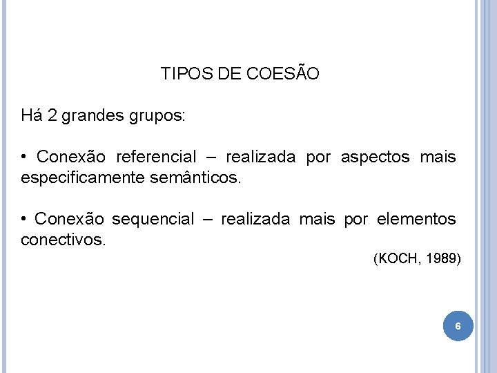TIPOS DE COESÃO Há 2 grandes grupos: • Conexão referencial – realizada por aspectos