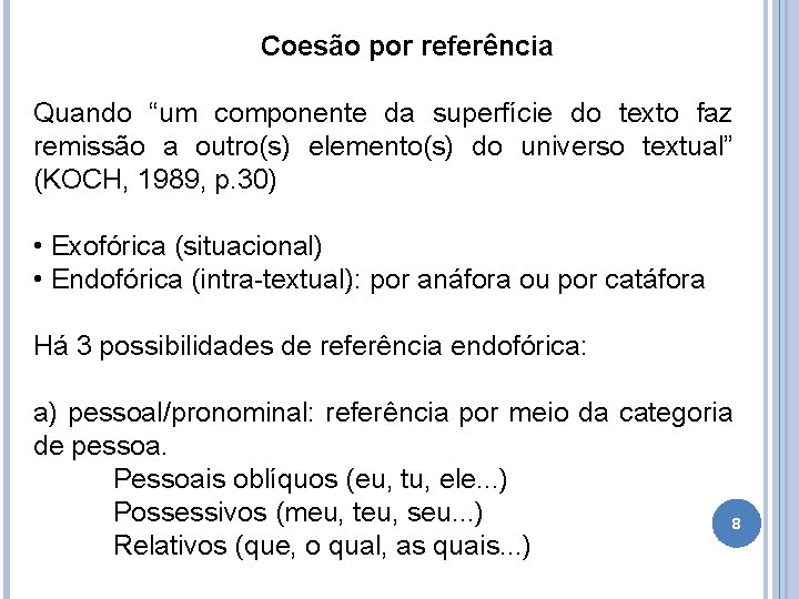 Coesão por referência Quando “um componente da superfície do texto faz remissão a outro(s)