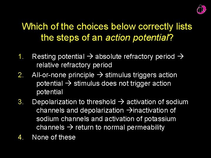 Which of the choices below correctly lists the steps of an action potential? 1.