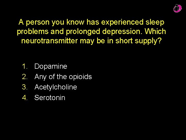 A person you know has experienced sleep problems and prolonged depression. Which neurotransmitter may