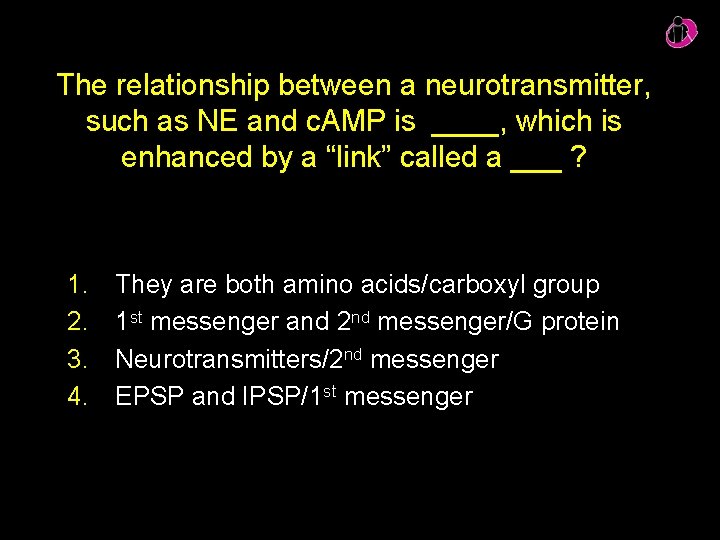 The relationship between a neurotransmitter, such as NE and c. AMP is ____, which
