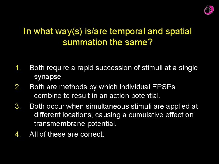 In what way(s) is/are temporal and spatial summation the same? 1. 2. 3. 4.
