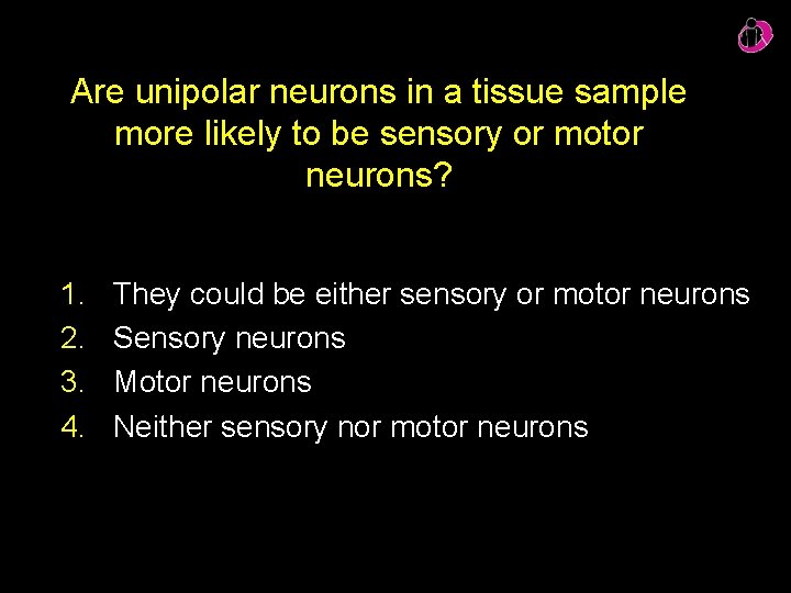Are unipolar neurons in a tissue sample more likely to be sensory or motor