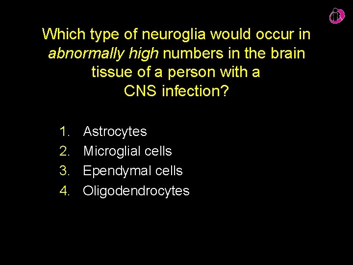 Which type of neuroglia would occur in abnormally high numbers in the brain tissue