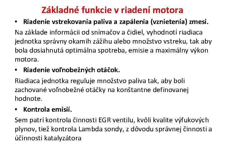 Základné funkcie v riadení motora • Riadenie vstrekovania paliva a zapálenia (vznietenia) zmesi. Na