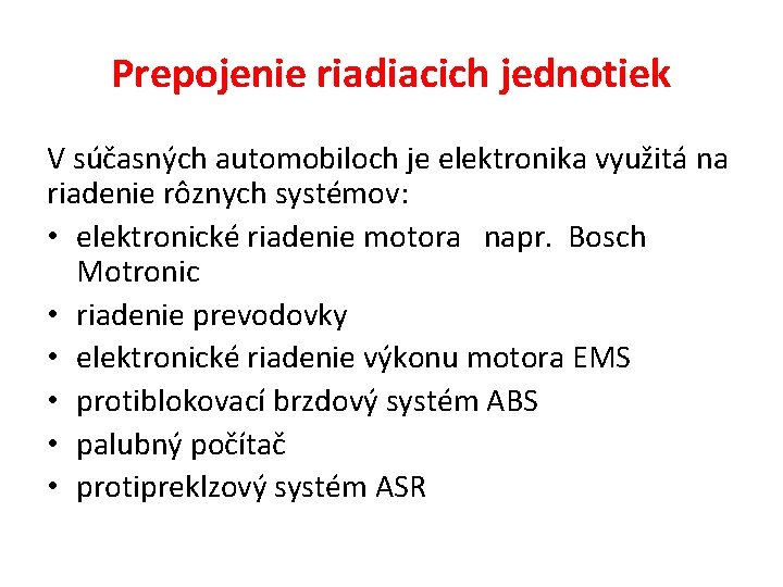  Prepojenie riadiacich jednotiek V súčasných automobiloch je elektronika využitá na riadenie rôznych systémov: