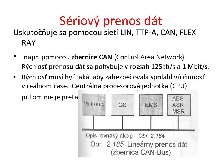 Sériový prenos dát Uskutočňuje sa pomocou sietí LIN, TTP-A, CAN, FLEX RAY • napr.