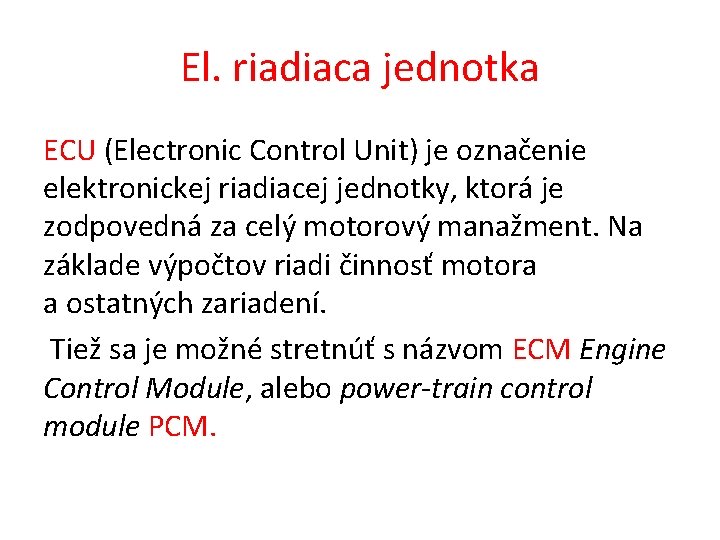 El. riadiaca jednotka ECU (Electronic Control Unit) je označenie elektronickej riadiacej jednotky, ktorá je