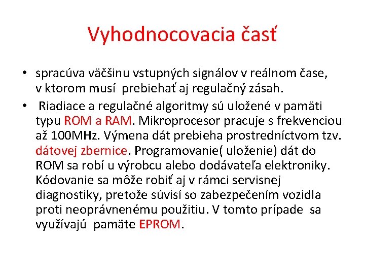 Vyhodnocovacia časť • spracúva väčšinu vstupných signálov v reálnom čase, v ktorom musí prebiehať