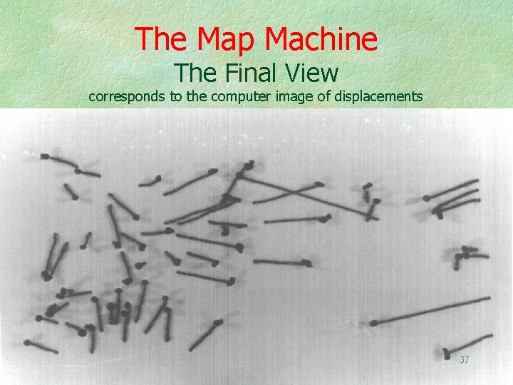 The Map Machine The Final View corresponds to the computer image of displacements 37