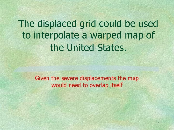 The displaced grid could be used to interpolate a warped map of the United