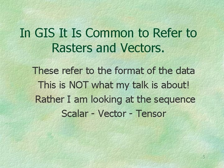 In GIS It Is Common to Refer to Rasters and Vectors. These refer to
