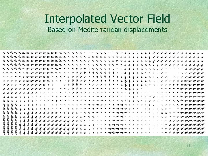 Interpolated Vector Field Based on Mediterranean displacements 51 