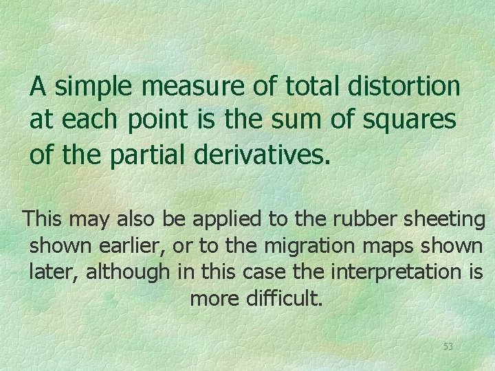 A simple measure of total distortion at each point is the sum of squares
